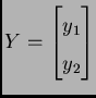 $ Y = \begin{bmatrix}y_{1} \\  y_{2} \end{bmatrix}$