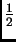 $ \frac{1}{2} $