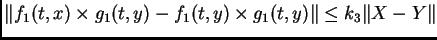 $\displaystyle \Vert f_{1}(t,x) \times g_{1}(t,y) - f_{1}(t,y) \times g_{1}(t,y)\Vert \leq k_{3}\Vert X-Y\Vert$
