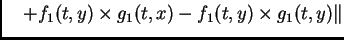 $\displaystyle \quad + f_{1}(t,y)\times g_{1}(t,x) - f_{1}(t,y)\times g_{1}(t,y)\Vert$