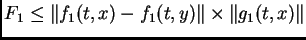 $\displaystyle F_{1} \leq \Vert f_{1}(t,x)- f_{1}(t,y)\Vert\times \Vert g_{1}(t,x)\Vert$