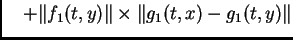 $\displaystyle \quad + \Vert f_{1}(t,y)\Vert\times \Vert g_{1}(t,x) - g_{1}(t,y)\Vert$