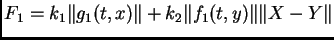 $\displaystyle F_{1} = {k_{1}\Vert g_{1}(t,x)\Vert + k_{2} \Vert f_{1}(t,y)}\Vert\Vert X-Y\Vert$