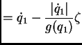 $\displaystyle = \dot q_{1} - \frac{\vert\dot q_{1}\vert}{g(q_{1})}\zeta$
