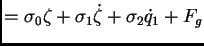 $\displaystyle = \sigma_{0}\zeta + \sigma_{1}\dot \zeta + \sigma_{2}\dot q_{1} + F_{g}$