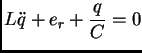 $\displaystyle L{\ddot q} + e_r + \frac{q}{C} = 0$