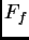 $\displaystyle F_{f}$