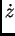 $\displaystyle \dot z$