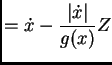 $\displaystyle = \dot x - \frac{\vert\dot x\vert}{g(x)}Z$