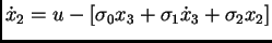 $\displaystyle \dot x_{2} = u - [ \sigma_{0} x_{3} + \sigma_{1}\dot x_{3} +
\sigma_{2} x_{2}]$
