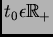 $ t_{0} \epsilon \mathbb{R}_{+}$