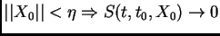 $\displaystyle \vert\vert X_{0}\vert\vert<\eta \Rightarrow S(t,t_{0},X_{0})\rightarrow 0$