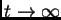 $ t\rightarrow \infty$