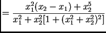$\displaystyle = \frac{x_{1}^{2}(x_{2}-x_{1})+x_{2}^{5}}{x_{1}^{2}+x_{2}^{2}[1+(x_{1}^{2}+x_{2}^{2})^{2}]}$