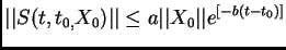 $\displaystyle \vert\vert S(t,t_{0,}X_{0})\vert\vert\leq a\vert\vert X_{0}\vert\vert e^{[-b(t-t_{0})]}$