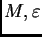 $ M,\varepsilon$