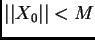 $ \vert\vert X_{0}\vert\vert<M$