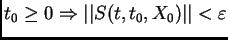 $ t_{0}\geq 0 \Rightarrow \vert\vert S(t,t_{0},X_{0})\vert\vert<\varepsilon$