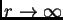 $ r\rightarrow \infty \protect$