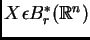 $ X\epsilon B_{r}^{*}(\mathbb{R}^{n})$