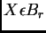$ X\epsilon B_{r}$