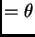 $\displaystyle = \theta$