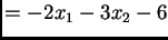 $\displaystyle = -2x_1 - 3x_2 - 6$