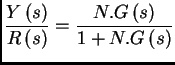 $\displaystyle \frac{Y\left( s\right) }{R\left( s\right) } = \frac{N.G\left( s\right) }{1+N.G\left( s\right) }\\ $