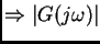 $\displaystyle \Rightarrow \vert G(j \omega)\vert$