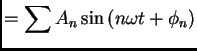 $\displaystyle = \sum A_{n}\sin \left( n\omega t+\phi _{n}\right)$