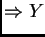$\displaystyle \Rightarrow Y$