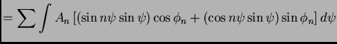 $\displaystyle = \sum \int A_{n}\left[ \left( \sin n\psi \sin \psi \right) \cos \phi _{n}+\left( \cos n\psi \sin \psi \right) \sin \phi _{n}\right] d\psi$