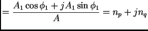 $\displaystyle = \frac{A_{1}\cos \phi _{1}+jA_{1}\sin \phi _{1}}{A}=n_{p}+jn_{q}$