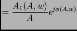 $\displaystyle = \frac{A_{1}{(A,w)}}{A} e^{j\phi(A,w)}$