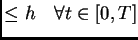 $\displaystyle \leq h \quad \forall t \in [0,T]$